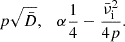$$ \begin{aligned} p \sqrt{{\bar{D}}}, \quad \alpha \dfrac{1}{4}-\dfrac{{{\bar{\nu }_{\rm i}}}^2}{4p}. \end{aligned} $$