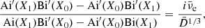 $$ \begin{aligned} \dfrac{{\mathrm{Ai}}^{\prime }(X_1) {\mathrm{Bi}}^{\prime }(X_0) -{\mathrm{Ai}}^{\prime }(X_0) {\mathrm{Bi}}^{\prime }(X_1)}{{\mathrm{Ai}}( X_1) {\mathrm{Bi}}^{\prime }(X_0) -{\mathrm{Ai}}^{\prime }(X_0) {\mathrm{Bi}}( X_1)} = \dfrac{i{\bar{\nu }_{\rm e}}}{\bar{D}^{1/3}}, \end{aligned} $$