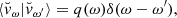 $$ \begin{aligned} {\langle {\breve{v}}_\omega |{\breve{v}}_{\omega ^{\prime }}\rangle }&= q(\omega ) \delta (\omega -\omega ^{\prime }), \end{aligned} $$