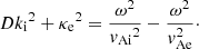$$ \begin{aligned} D&{k_{\rm i}}^2+{\kappa _{\rm e}}^2 = \dfrac{\omega ^2}{{v_{\rm Ai}}^2}-\dfrac{\omega ^2}{v_{\rm Ae}^2}\cdot \end{aligned} $$
