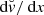 $ {{\text{ d}}}\breve{v}/{{\text{ d}}}x $