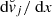 $ {{\text{ d}}}{\breve{v}}_j/{{\text{ d}}}x $