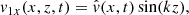 $$ \begin{aligned} v_{1x} (x, z, t)&= \hat{v} (x, t) \sin (kz), \end{aligned} $$
