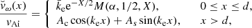 $$ \begin{aligned} \dfrac{{\breve{v}}_\omega (x)}{{v_{\rm Ai}}} = \left\{ \begin{array}{ll} {\bar{k}_{\rm e}}{\mathrm{e}^{-X/2}}{M(\alpha ,1/2,X)} ,&\quad 0 \le x \le d, \\ {A_{\rm c}}\cos ({k_{\rm e}}x) + {A_{\rm s}}\sin ({k_{\rm e}}x),&\quad x > d, \end{array} \right. \end{aligned} $$