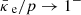 $ {{\bar{\kappa}_{\text{ e}}}}/p\to 1^- $