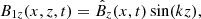 $$ \begin{aligned} B_{1z} (x, z, t)&= \hat{B}_z(x, t) \sin (kz), \end{aligned} $$