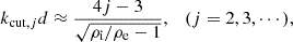 $$ \begin{aligned} {k_{\mathrm{cut},j}}d \approx \dfrac{4j-3}{\sqrt{{\rho _{\rm i}}/{\rho _{\rm e}}-1}}, \quad (j=2, 3, \cdots ), \end{aligned} $$