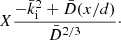 $$ \begin{aligned} X \dfrac{-{\bar{k}_{\rm i}}^2+{\bar{D}}(x/d)}{{\bar{D}}^{2/3}}\cdot \end{aligned} $$