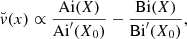 $$ \begin{aligned} \breve{v} (x) \propto \dfrac{{\mathrm{Ai}}(X)}{{\mathrm{Ai}}^{\prime }(X_0)} -\dfrac{{\mathrm{Bi}}(X)}{{\mathrm{Bi}}^{\prime }(X_0)}, \end{aligned} $$