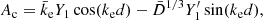$$ \begin{aligned} {A_{\rm c}}&= {\bar{k}_{\rm e}}Y_1 \cos ({k_{\rm e}}d) -{\bar{D}}^{1/3} Y_1^{\prime } \sin ({k_{\rm e}}d), \end{aligned} $$