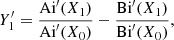 $$ \begin{aligned} Y_1^{\prime }&= \dfrac{{\mathrm{Ai}}^{\prime }(X_1)}{{\mathrm{Ai}}^{\prime }(X_0)}-\dfrac{{\mathrm{Bi}}^{\prime }(X_1)}{{\mathrm{Bi}}^{\prime }(X_0)}, \end{aligned} $$