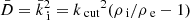 $ {{\bar{D}}}={{\bar{k}_{\text{ i}}}}^2={{k_{\text{ cut}}}}^2 ({{\rho_{\text{ i}}}}/{{\rho_{\text{ e}}}}-1) $