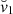 $ {\breve{v}}_1 $