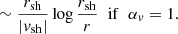 $$ \begin{aligned}&\sim {r_{\rm sh}\over |{ v}_{\rm sh}|} \log {r_{\rm sh}\over r}\;\;\mathrm{if}\;\;\alpha _{ v}=1. \end{aligned} $$