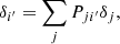 $$ \begin{aligned} \delta _{i^{\prime }} = \sum _{j} P_{ji^{\prime }} \delta _{j}, \end{aligned} $$