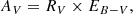 $$ \begin{aligned} A_{V}&= R_{V}\times E_{B-V},\end{aligned} $$