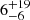 $ \phantom{000}6^{+19\phantom{000}}_{-6} $