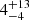 $ \phantom{000}4^{+13\phantom{000}}_{-4} $