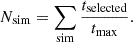 $$ \begin{aligned} N_\mathrm{sim} = \sum _\mathrm{sim} \frac{t_\mathrm{selected} }{t_\mathrm{max} } .\end{aligned} $$