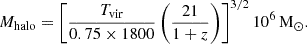 $$ \begin{aligned} M_{\rm halo} = \left[\frac{T_{\rm vir}}{0.75 \times 1800} \left(\frac{21}{1+z}\right)\right]^{3/2} 10^6\,\mathrm{M}_{\odot }. \end{aligned} $$