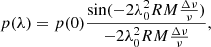 $$ \begin{aligned} p(\lambda ) = p(0) \frac{\sin (-2 \lambda ^{2}_{0} RM \frac{\Delta \nu }{\nu })}{-2 \lambda ^{2}_{0} RM \frac{\Delta \nu }{\nu }} ,\end{aligned} $$