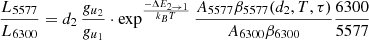 $$ \begin{aligned} \frac{L_{5577}}{L_{6300}}&= d_2\, \frac{g_{u_2}}{g_{u_1}} \cdot \exp ^{\frac{-\Delta E_{2 \rightarrow 1}}{k_BT}} \frac{A_{5577} \beta _{5577} (d_2, T, \tau )}{A_{6300} \beta _{6300}} \frac{6300}{5577} \end{aligned} $$