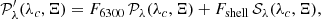 $$ \begin{aligned} \mathcal{P} ^\prime _\lambda (\lambda _c, \Xi ) = F_{6300}\,\mathcal{P} _\lambda (\lambda _c, \Xi ) + F_{\rm shell}\, \mathcal{S} _\lambda (\lambda _c, \Xi ), \end{aligned} $$