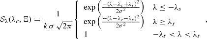 $$ \begin{aligned} \mathcal{S} _\lambda (\lambda _c,\Xi ) = \frac{1}{k\,\sigma \,\sqrt{2\pi }} {\left\{ \begin{array}{ll} \exp \left( \frac{-\left(\lambda -\lambda _c+\lambda _s\right)^2}{2\sigma ^2} \right)&\lambda \le -\lambda _s \\ \exp \left( \frac{-\left(\lambda -\lambda _c-\lambda _s\right)^2}{2\sigma ^2} \right)&\lambda \ge \lambda _s \\ 1&-\lambda _s < \lambda < \lambda _s \end{array}\right.}, \end{aligned} $$