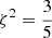 $ \zeta^2=\frac{3}{5} $