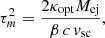 $$ \begin{aligned} \tau _m^2 = \frac{2\kappa _{\rm opt} M_{\rm ej}}{\beta \,c\,v_{\rm sc}}, \end{aligned} $$