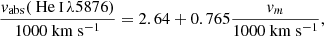 $$ \begin{aligned} \frac{v_{\rm abs}({\text{ He}}{\small {{\text{ I}}}}\,\lambda 5876)}{1000~\mathrm{km}~\mathrm{s}^{-1}} = 2.64 + 0.765 \frac{v_m}{1000~\mathrm{km}~\mathrm{s}^{-1}}, \end{aligned} $$