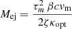 $$ \begin{aligned} M_{\rm ej}&= \frac{\tau _m^2 \,\beta c v_{\rm m}}{2 \zeta \kappa _{\rm opt}} \end{aligned} $$
