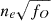 $ n_e \sqrt{f_O} $