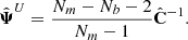 $$ \begin{aligned} \hat{\boldsymbol{\Psi }}^{U} = \dfrac{N_m - N_b - 2}{N_m - 1} \hat{\mathbf{C }}^{-1}. \end{aligned} $$