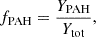 $$ \begin{aligned} f_{\mathrm{PAH}}&= \frac{Y_{\mathrm{PAH}}}{Y_{\mathrm{tot}}}, \end{aligned} $$