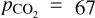 ${p_{{\rm{C}}{{\rm{O}}_2}}} = 67$