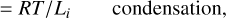 $ = RT/{L_i}\,\,\,{\rm{}}\,{\rm{condensation,}}$