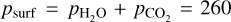 ${p_{{\rm{surf}}}} = {p_{{{\rm{H}}_2}{\rm{O}}}} + {p_{{\rm{C}}{{\rm{O}}_2}}} = 260$
