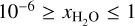 ${10^{ - 6}} \ge {x_{{{\rm{H}}_2}{\rm{O}}}} \le 1$