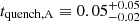 $ t_{\mathrm{quench, A}} \equiv 0.05^{+0.05}_{-0.02} $