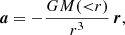 $$ \begin{aligned} \boldsymbol{a} = -\frac{GM({ < }r)}{r^3} \, \boldsymbol{r}, \end{aligned} $$