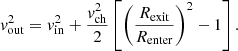 $$ \begin{aligned} v_{\rm out}^2 = v_{\rm in}^2 + \frac{v_{\rm ch}^2}{2} \left[\left(\frac{R_{\rm exit}}{R_{\rm enter}}\right)^2 - 1\right]. \end{aligned} $$