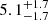 $ 5.1_{-1.7}^{+1.7} $