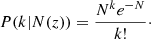 $$ \begin{aligned} P(k|N(z)) = \dfrac{N^k e^{-N}}{k!}\cdot \end{aligned} $$