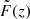 $ \tilde{F}(z) $