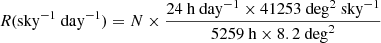 $$ \begin{aligned} R \text{(sky}^{-1}\text{ day}^{-1}) = N \times \dfrac{24 \text{ h} \text{ day}^{-1} \times 41253 \text{ deg}^2\text{ sky}^{-1}}{5259 \text{ h} \times 8.2 \text{ deg}^2} \end{aligned} $$