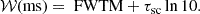 $$ \begin{aligned} \mathcal{W} \text{(ms)} = \text{ FWTM} + \tau _{\mathrm{sc}}\ln {10}. \end{aligned} $$