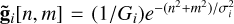 ${{\bf{\tilde g}}_i}[n,m] = \left( {1/{G_i}} \right){e^{ - \left( {{n^2} + {m^2}} \right)/\sigma _i^2}}$