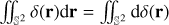 $\int\!\!\!\int_{{S^2}} \delta ({\bf{r}}){\rm{d}}{\bf{r}} = \int\!\!\!\int_{{S^2}} {{\rm{d}}} \delta ({\bf{r}})$