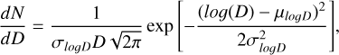 $\[\frac{d N}{d D}=\frac{1}{\sigma_{log D} D ~\sqrt{2 \pi}} ~\exp~ \left[-\frac{\left(log (D)-\mu_{log D}\right)^2}{2 \sigma_{log D}^2}\right],\]$